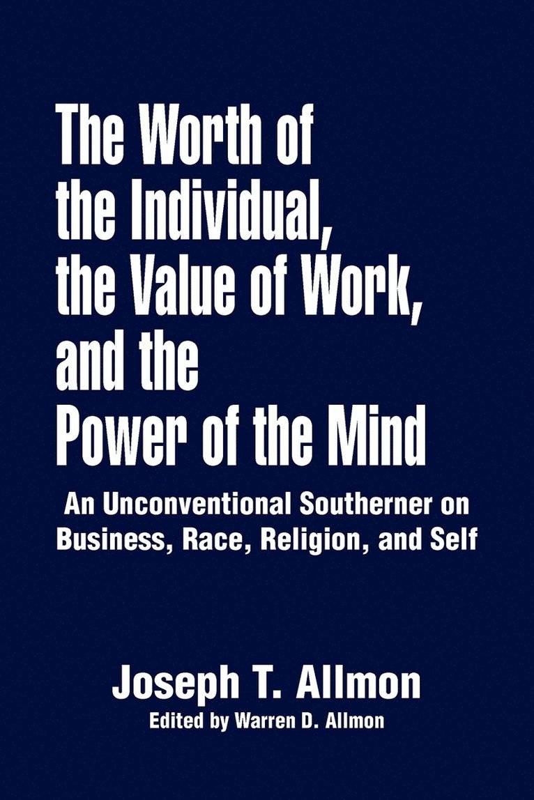 Joseph T Allmon - Worth of the Individual, the Value of Work, and the Power of the Mind, Häftad