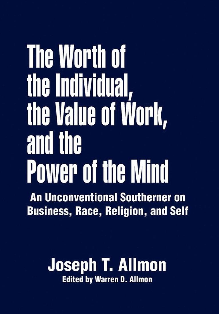 Joseph T Allmon - Worth of the Individual, the Value of Work, and the Power of the Mind, Inbunden
