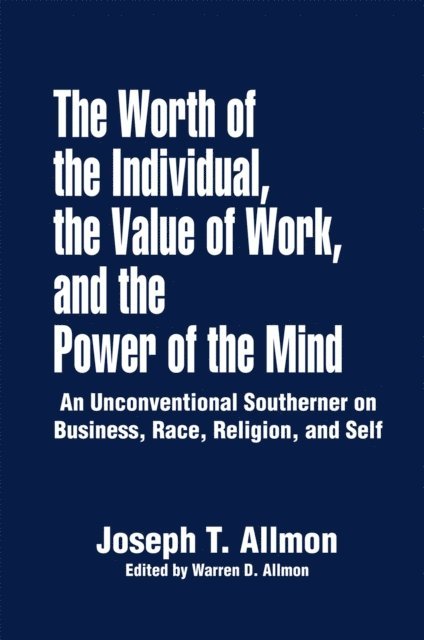 Joseph T. Allmon, Warren D. Allmon - Worth of the Individual, the Value of Work, and the Power of the Mind, E-bok