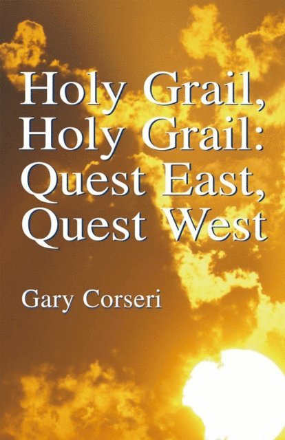 Gary Corseri - Holy Grail, Holy Grail: Quest East, Quest West, E-bok. Tillgänglighet: Lägg i varukorg