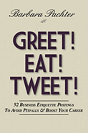 Barbara Pachter - Greet! Eat! Tweet!: 52 Business Etiquette Postings To Avoid Pitfalls and Boost Your Career, Häftad. Tillgänglighet: Lägg i varukorg