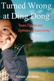 Adrian Jackson - Turned Wrong at Ding Dong: Texas, Travels and Opinions on Everything, Häftad. Tillgänglighet: Lägg i varukorg