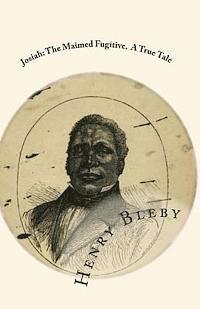 Henry Bleby - Josiah: The Maimed Fugitive. A True Tale, Häftad. Tillgänglighet: Lägg i varukorg