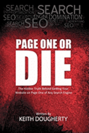 Keith Dougherty - Page One or Die: The Hidden Truth Behind Getting Your Website on Page One of Any Search Engine, Häftad. Tillgänglighet: Lägg i varukorg