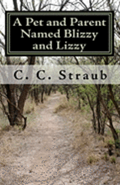 C. C. Straub - A Pet and Parent Named Blizzy and Lizzy, Häftad