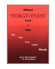 Nancy Mastro, Michael Mastro - Without Forgiveness Love & Hate Are Only Four Letter Words: Ministry for Christians in need of Forgiveness, Häftad