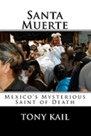 Tony Kail - Santa Muerte: Mexico's Mysterious Saint of Death, Häftad. Tillgänglighet: Lägg i varukorg
