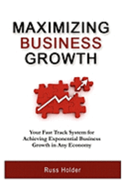 Russ Holder - Maximizing Business Growth: Your Fast Track System for Achieving Exponential Growth in Any Economy, Häftad. Tillgänglighet: Lägg i varukorg
