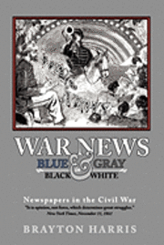 Brayton Harris - War News: Blue & Gray in Black & White: Newspapers in the Civil War, Häftad. Tillgänglighet: Lägg i varukorg