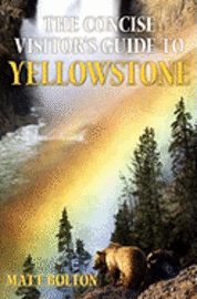 Matt Bolton - The Concise Visitor's Guide to Yellowstone, Häftad. Tillgänglighet: Lägg i varukorg