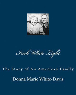 Donna Marie White-Davis - Irish White Light: The Story of An American Family, Häftad. Tillgänglighet: Lägg i varukorg