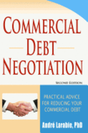 Andre Larabie - Commercial Debt Negotiation - Practical Advice For Reducing Your Commercial Debt, Häftad. Tillgänglighet: Lägg i varukorg