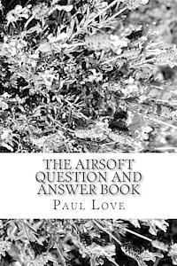 Paul Love - The Airsoft Question and Answer Book, Häftad. Tillgänglighet: Lägg i varukorg