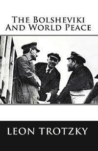 Leon Trotzky - The Bolsheviki And World Peace, Häftad