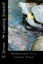 J. Jerome - Looking Inward: Reflections in a Secret Place, Häftad