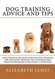 Elizabeth James - Dog Training Advice and Tips: Discover 28 of the Most Essential Dog Training Tips and Puppy Training Tips - Learn Dog Obedience Training commands an, Häftad. Tillgänglighet: Lägg i varukorg