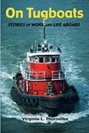 Virginia L. Thorndike - On Tugboats: Stories of Work and Life Aboard, Häftad. Tillgänglighet: Lägg i varukorg