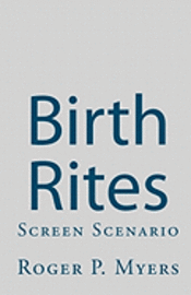 Roger P. Myers - Birth Rites: Screen Scenario, Häftad. Tillgänglighet: Lägg i varukorg