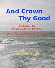 Donella R. Evans, Karl C. Evans - And Crown Thy Good: Relieving Poverty and Struggle in Rural America, Häftad. Tillgänglighet: Lägg i varukorg