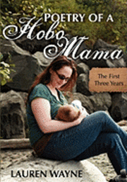 Lauren Wayne - Poetry of a Hobo Mama: The First Three Years, Häftad. Tillgänglighet: Lägg i varukorg