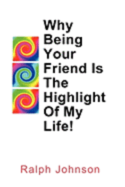 Ralph Johnson - Why Being Your Friend Is The Highlight Of My Life!, Häftad