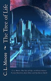 C. L. Moore - C.L.Moore: The Tree of Life--A Classic Science Fiction Novelette about Mars and Northwest Smith, Häftad