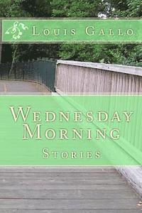 Louis Gallo - Wednesday Morning: Stories, Häftad. Tillgänglighet: Lägg i varukorg
