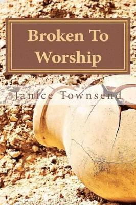 Janice Townsend - Broken To Worship, Häftad. Tillgänglighet: Lägg i varukorg
