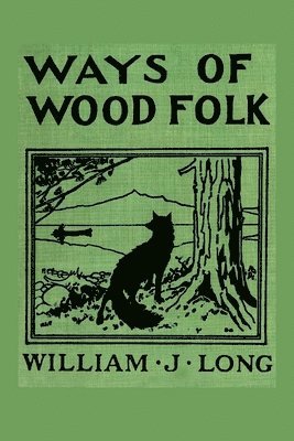 William J. Long - Ways of Wood Folk, Häftad. Tillgänglighet: Lägg i varukorg