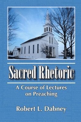 Robert L Dabney - Sacred Rhetoric, Häftad. Tillgänglighet: Lägg i varukorg