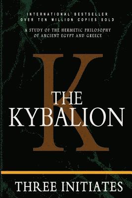 Three Initiates - The Kybalion: A Study of the Hermetic Philosophy of Ancient Egypt and Greece, Häftad