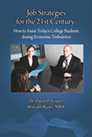 William E. Bailey, Daryl D. Green - Job Strategies for the 21st Century: How to Assist Today's College Students during Economic Turbulence, Häftad. Tillgänglighet: Lägg i varukorg