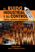 El Ruido Industrial y su Control: Teora y prctica profesional