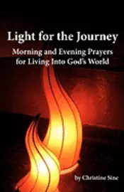 Christine Sine - Light for the Journey: Morning and Evening Prayers for Living Into God's World, Häftad. Tillgänglighet: Lägg i varukorg