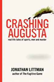 Jonathan Littman - Crashing Augusta: Real life tales of sports, men, and murder, Häftad. Tillgänglighet: Lägg i varukorg