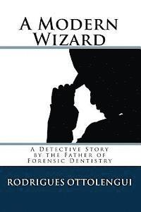Rodrigues Ottolengui - A Modern Wizard: A Detective Story by the Father of Forensic Dentistry, Häftad