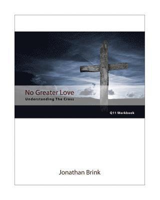 Jonathan Brink - No Greater Love: Understanding The Cross, Häftad