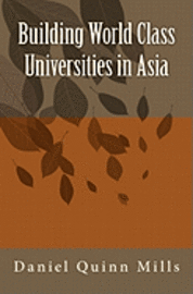Daniel Quinn Mills - Building World Class Universities in Asia, Häftad
