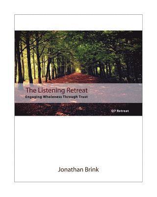 Jonathan Brink - The Listening Retreat: Engaging Wholeness Through Trust, Häftad