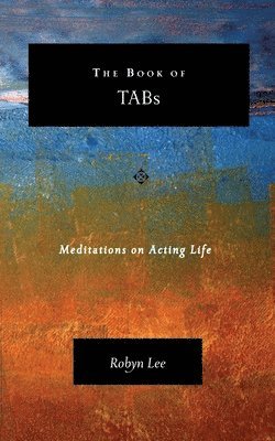 Robyn Lee - The Book of TABs: Meditations on Acting Life, Häftad. Tillgänglighet: Lägg i varukorg