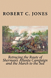 Robert C. Jones - Retracing the Route of Sherman's Atlanta Campaign and the March to the Sea, Häftad. Tillgänglighet: Lägg i varukorg