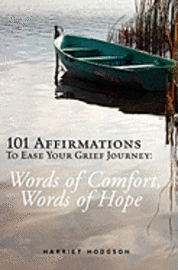 Harriet Hodgson - 101 Affirmations To Ease Your Grief Journey: Words of Comfort, Words of Hope, Häftad. Tillgänglighet: Lägg i varukorg