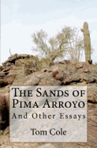 Tom Cole - The Sands of Pima Arroyo: And Other Essays, Häftad. Tillgänglighet: Lägg i varukorg