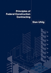 Stan Uhlig - Principles of Federal Construction Contracting, Häftad. Tillgänglighet: Lägg i varukorg