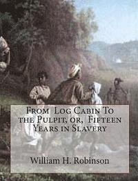 William H. Robinson - From Log Cabin To the Pulpit, or, Fifteen Years in Slavery, Häftad. Tillgänglighet: Lägg i varukorg