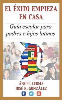 Jose Gonzalez, Angel Lerma - El Exito Empieza en Casa: Guia escolar para padres e hijos latinos, Häftad. Tillgänglighet: Lägg i varukorg
