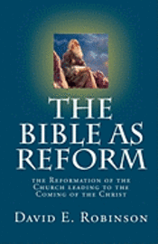 David E. Robinson - The Bible As Reform: the Reformation of the Church leading to the Coming of the Christ, Häftad. Tillgänglighet: Lägg i varukorg