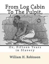 William H. Robinson - From Log Cabin to the Pulpit,: Or, Fifteen Years in Slavery, Häftad. Tillgänglighet: Lägg i varukorg