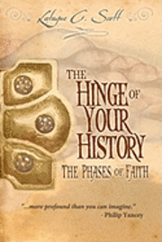 Latayne C. Scott - The Hinge of Your History: The Phases of Faith, Häftad