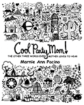 Cool Party, Mom!: The Other Three Words Every Mother Loves to Hear